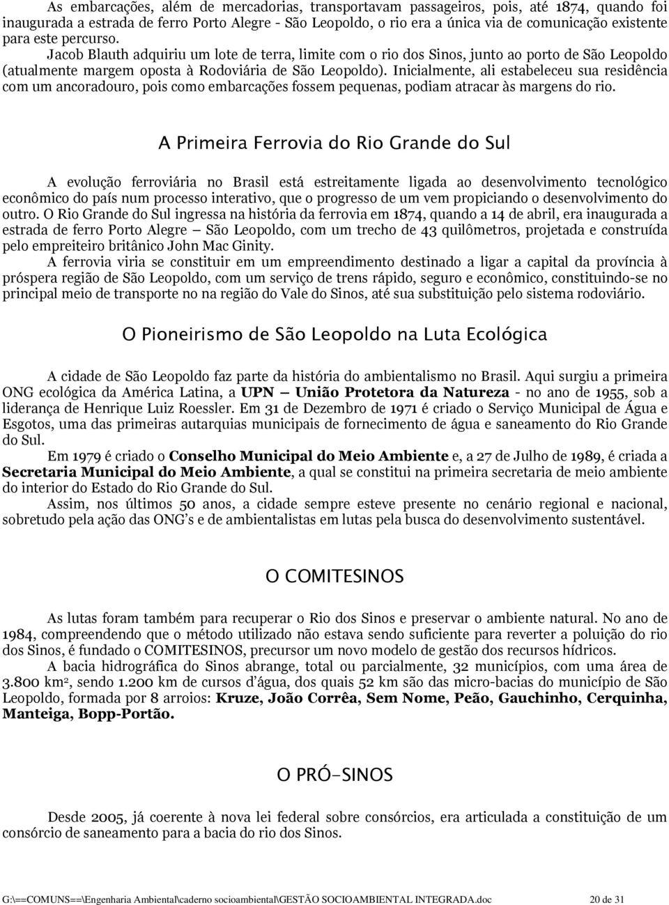 Inicialmente, ali estabeleceu sua residência com um ancoradouro, pois como embarcações fossem pequenas, podiam atracar às margens do rio.