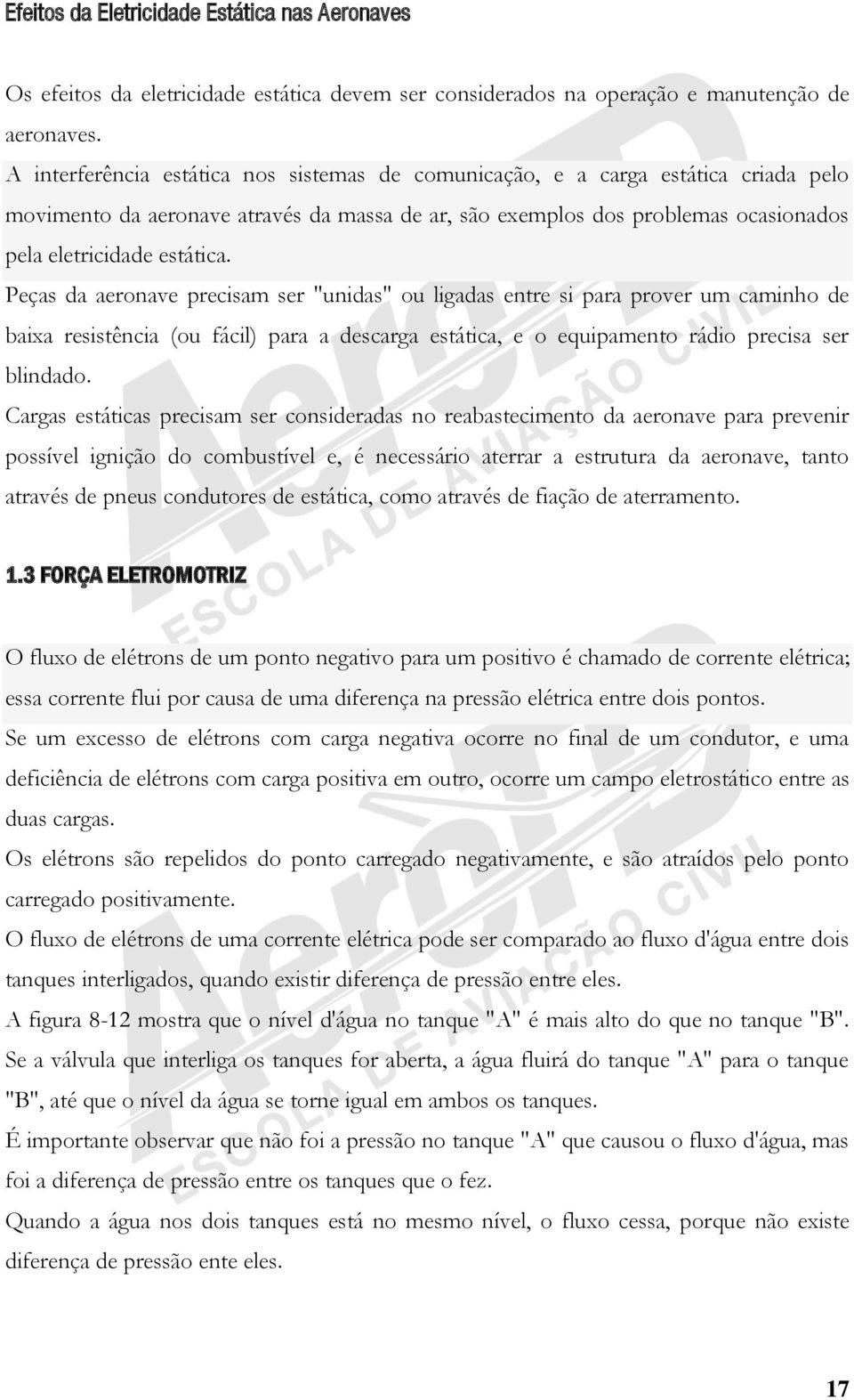 Peças da aeronave precisam ser "unidas" ou ligadas entre si para prover um caminho de baixa resistência (ou fácil) para a descarga estática, e o equipamento rádio precisa ser blindado.