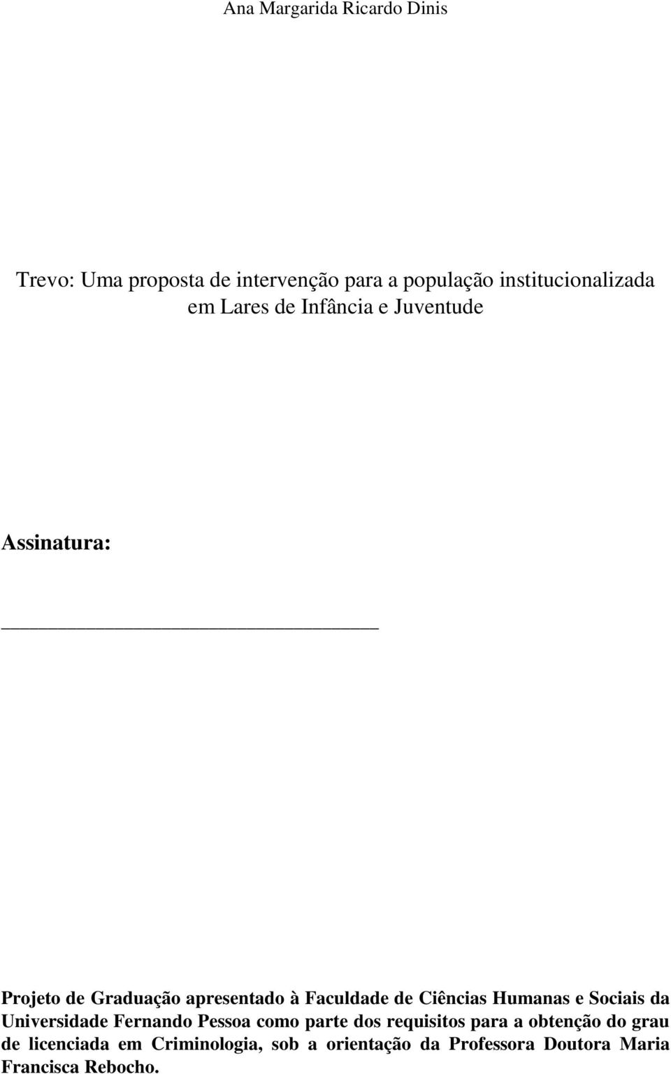 Ciências Humanas e Sociais da Universidade Fernando Pessoa como parte dos requisitos para a