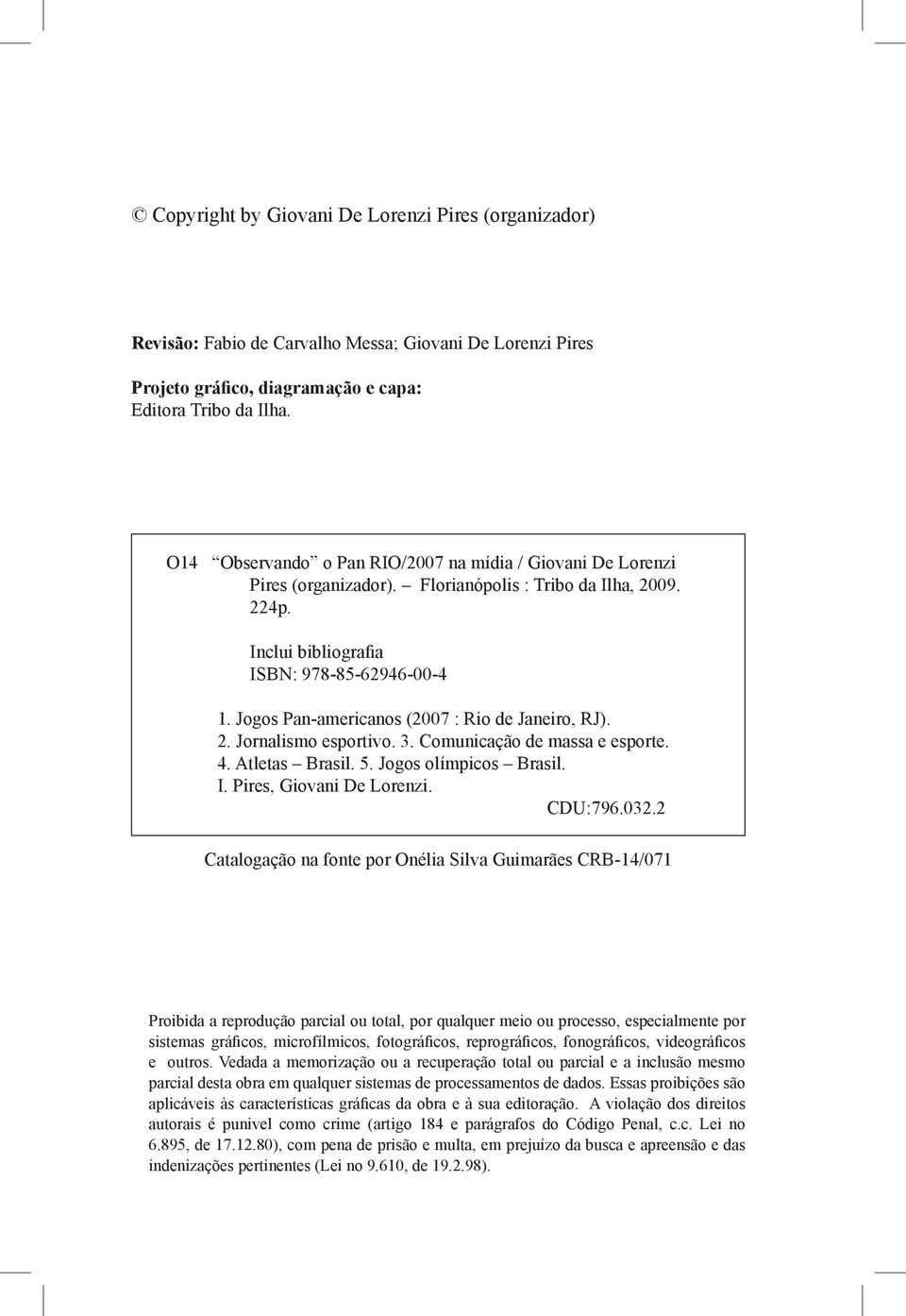 Jogos Pan-americanos (2007 : Rio de Janeiro, RJ). 2. Jornalismo esportivo. 3. Comunicação de massa e esporte. 4. Atletas Brasil. 5. Jogos olímpicos Brasil. I. Pires, Giovani De Lorenzi. CDU:796.032.