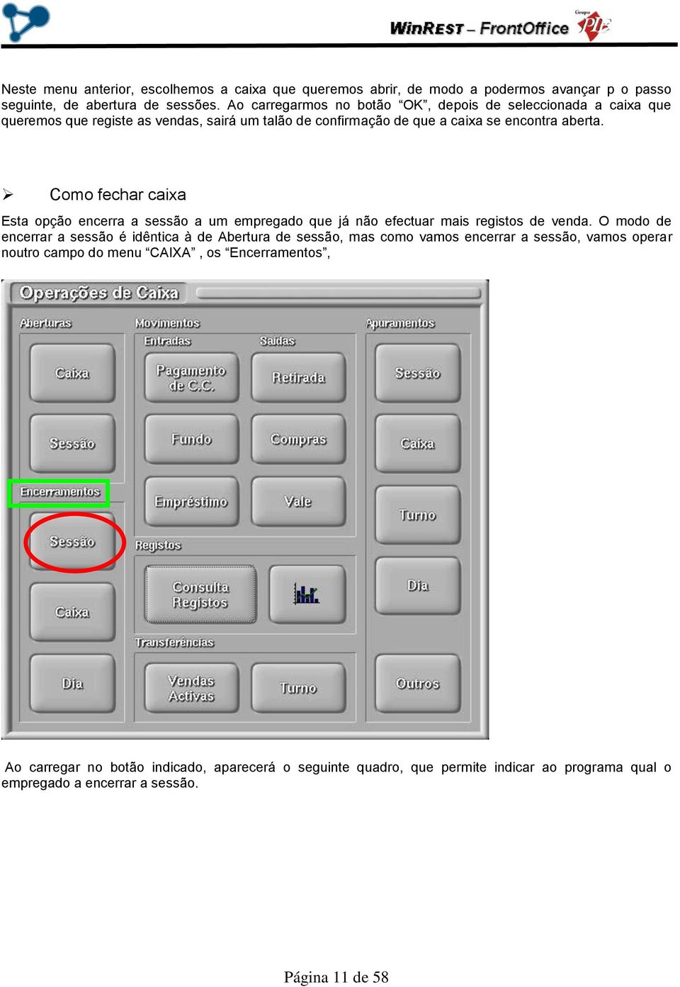 Como fechar caixa Esta opção encerra a sessão a um empregado que já não efectuar mais registos de venda.