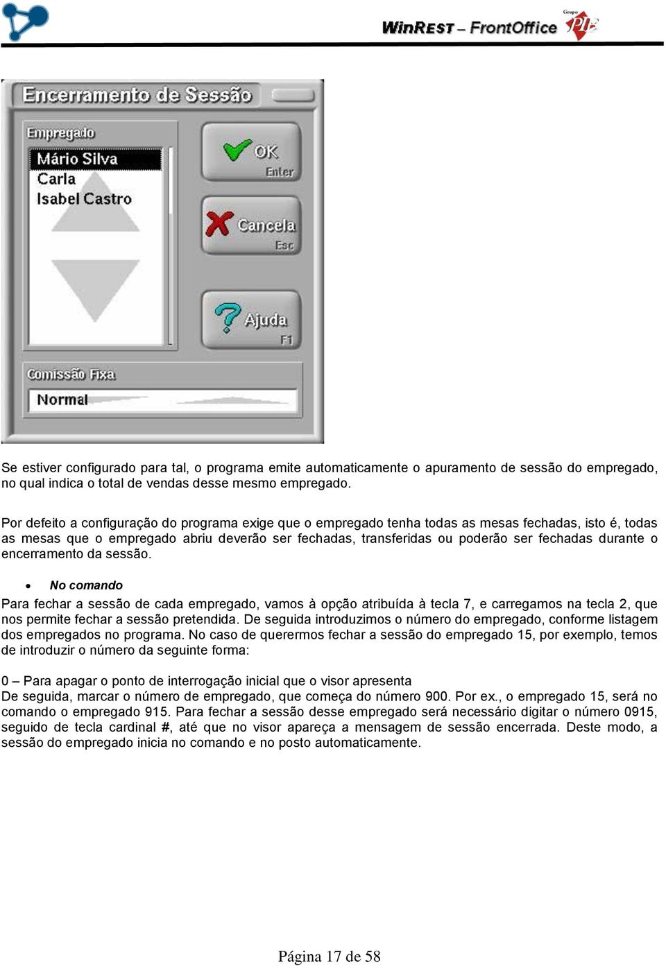 durante o encerramento da sessão. No comando Para fechar a sessão de cada empregado, vamos à opção atribuída à tecla 7, e carregamos na tecla 2, que nos permite fechar a sessão pretendida.