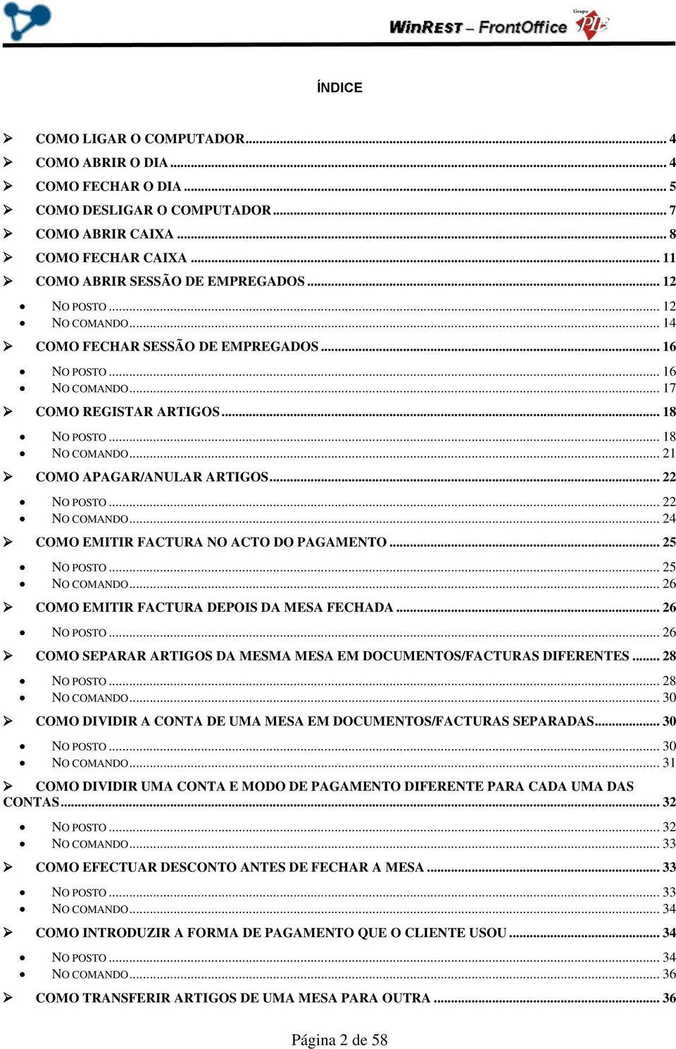 .. 22 NO POSTO... 22 NO COMANDO... 24 COMO EMITIR FACTURA NO ACTO DO PAGAMENTO... 25 NO POSTO... 25 NO COMANDO... 26 COMO EMITIR FACTURA DEPOIS DA MESA FECHADA... 26 NO POSTO.