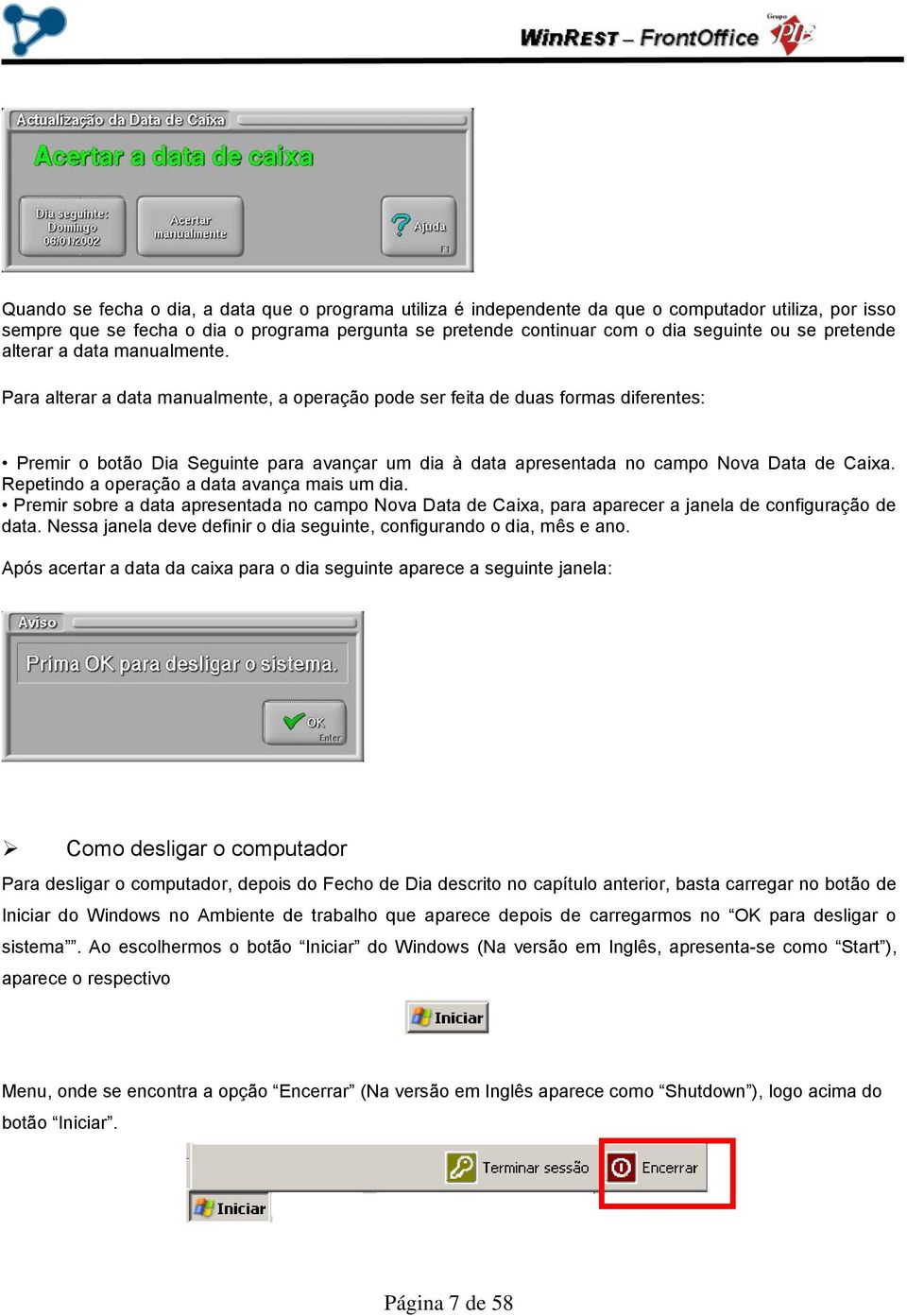 Para alterar a data manualmente, a operação pode ser feita de duas formas diferentes: Premir o botão Dia Seguinte para avançar um dia à data apresentada no campo Nova Data de Caixa.