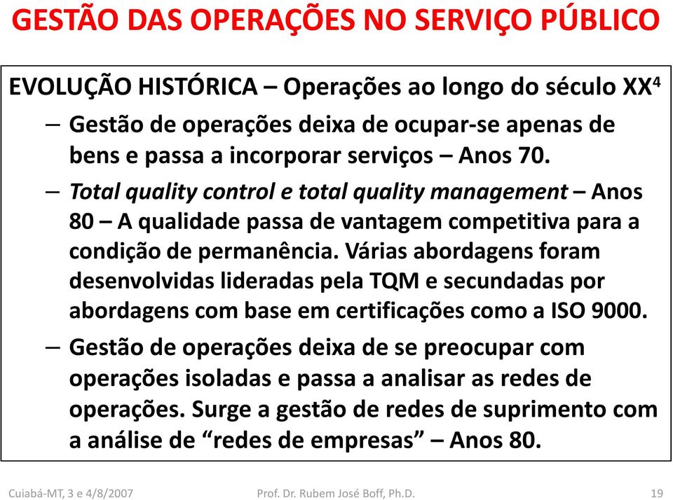 Várias abordagens foram desenvolvidas lideradas pela TQM e secundadas por abordagens com base em certificações como a ISO 9000.