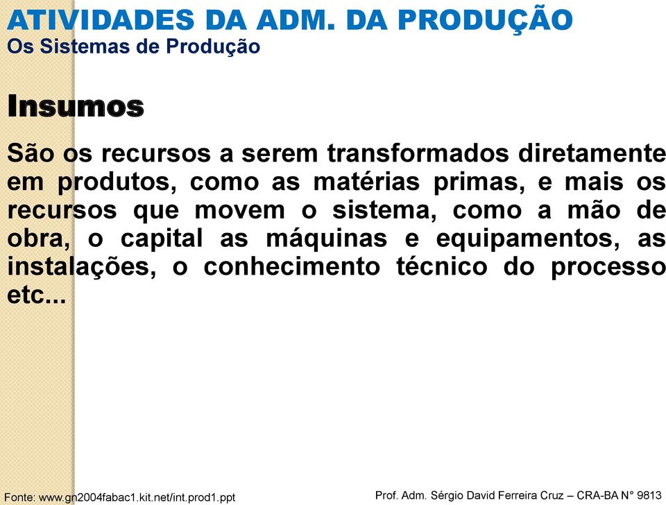 sistema, como a mão de obra, o capital as máquinas e equipamentos, as