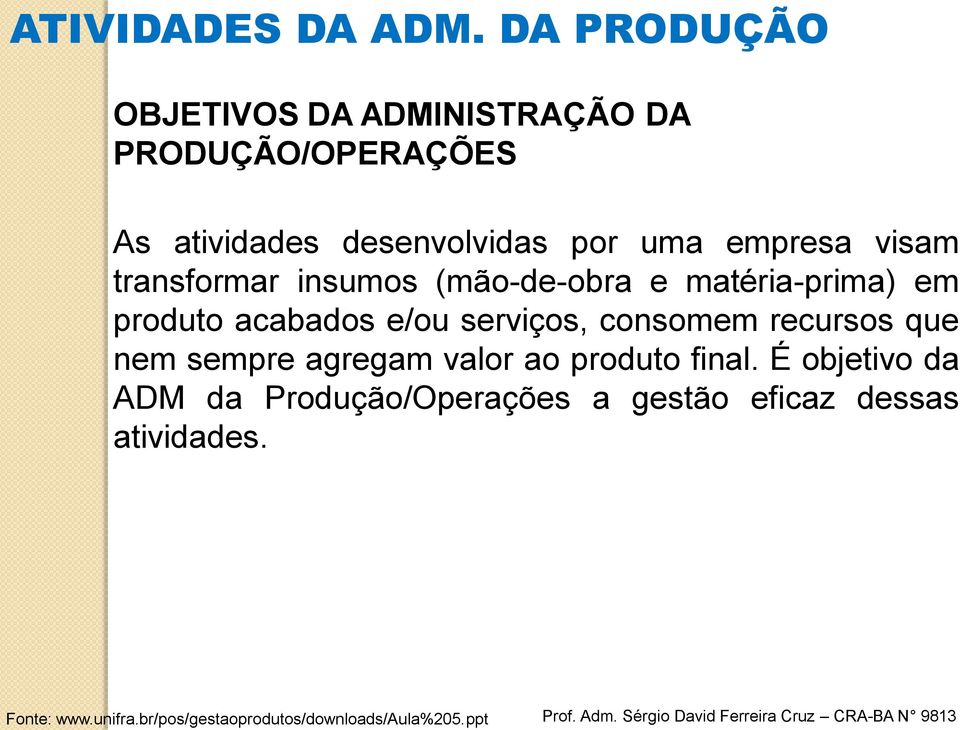 consomem recursos que nem sempre agregam valor ao produto final.