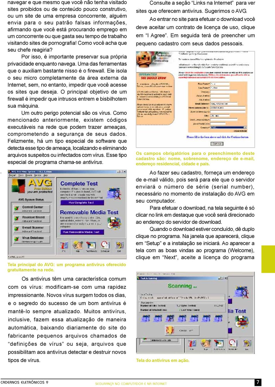 Por isso, é importante preservar sua própria privacidade enquanto navega. Uma das ferramentas que o auxiliam bastante nisso é o firewall.