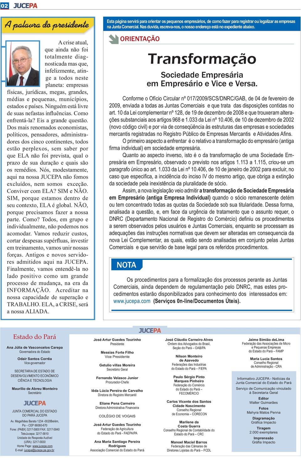 Dos mais renomados economistas, políticos, pensadores, administradores dos cinco continentes, todos estão perplexos, sem saber por que ELA não foi prevista, qual o prazo de sua duração e quais são os