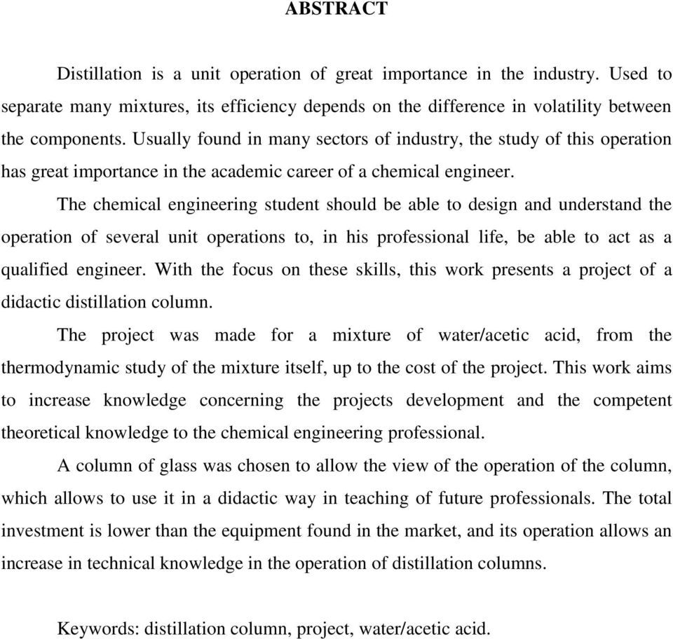 The chemical engineering student should be able to design and understand the operation of several unit operations to, in his professional life, be able to act as a qualified engineer.