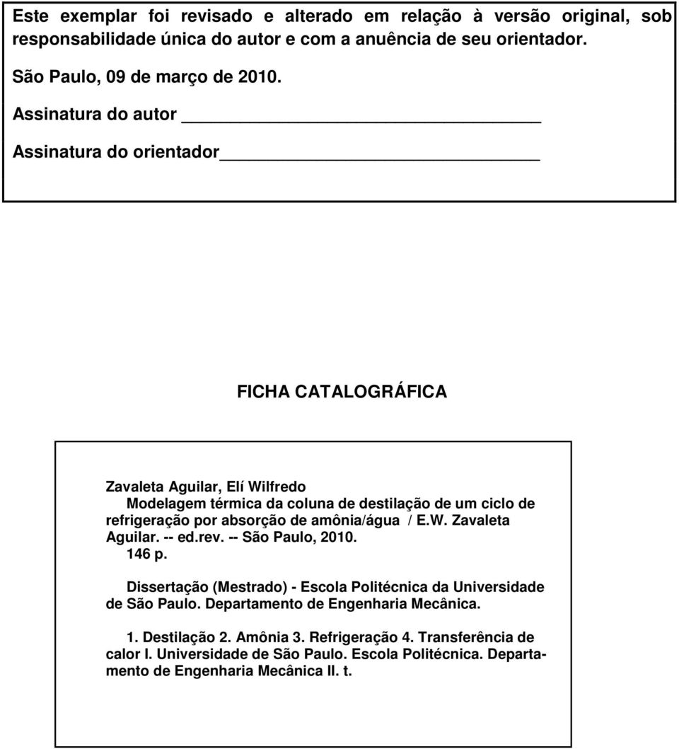 por absorção de amônia/água / E.W. Zavaleta Aguilar. -- ed.rev. -- São Paulo, 2010. 146 p. Dissertação (Mestrado) - Escola Politécnica da Universidade de São Paulo.