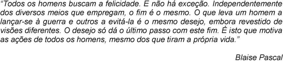 O que leva um homem a lançar-se à guerra e outros a evitá-la é o mesmo desejo, embora revestido