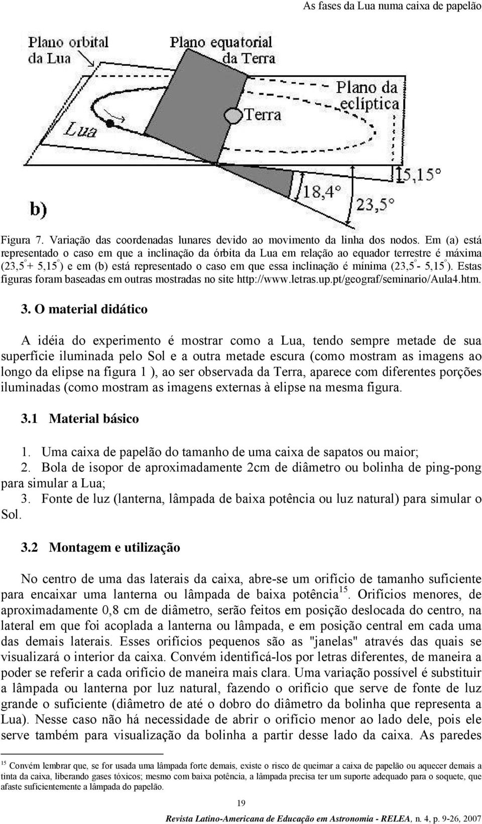 (23,5 º - 5,15 º ). Estas figuras foram baseadas em outras mostradas no site http://www.letras.up.pt/geograf/seminario/aula4.htm. 3.