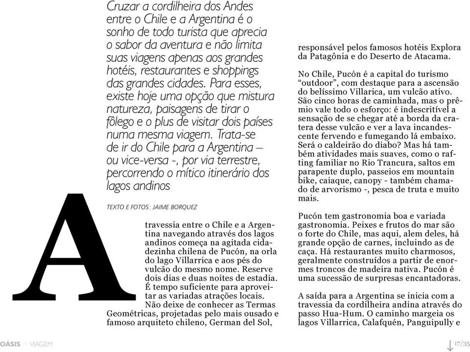 Trata-se de ir do Chile para a Argentina ou vice-versa -, por via terrestre, percorrendo o mítico itinerário dos lagos andinos Texto e fotos: Jaime Borquez travessia entre o Chile e a Argentina