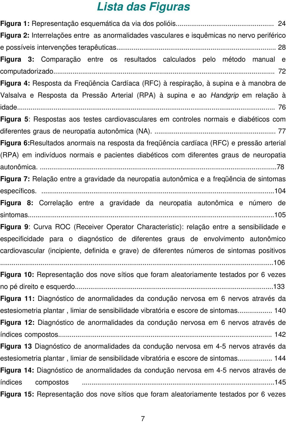 .. 28 Figura 3: Comparação entre os resultados calculados pelo método manual e computadorizado.