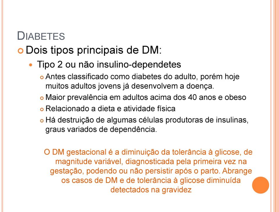 Maior prevalência em adultos acima dos 40 anos e obeso Relacionado a dieta e atividade física Há destruição de algumas células produtoras de