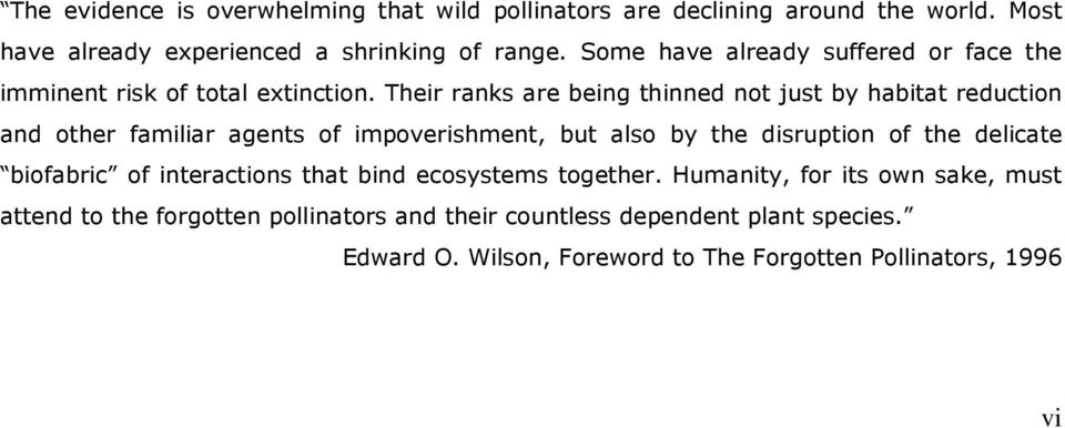 Their ranks are being thinned not just by habitat reduction and other familiar agents of impoverishment, but also by the disruption of the delicate