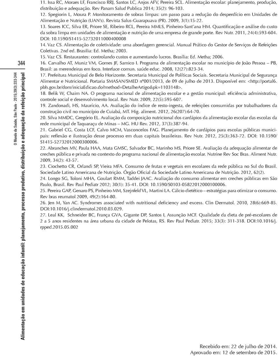 Revista Salus-Guarapuava (PR). 2009, 3(1):15-22. 13. Soares ICC, Silva ER, Priore SE, Ribeiro RCL, Pereira MMLS, Pinheiro-Sant ana HM.