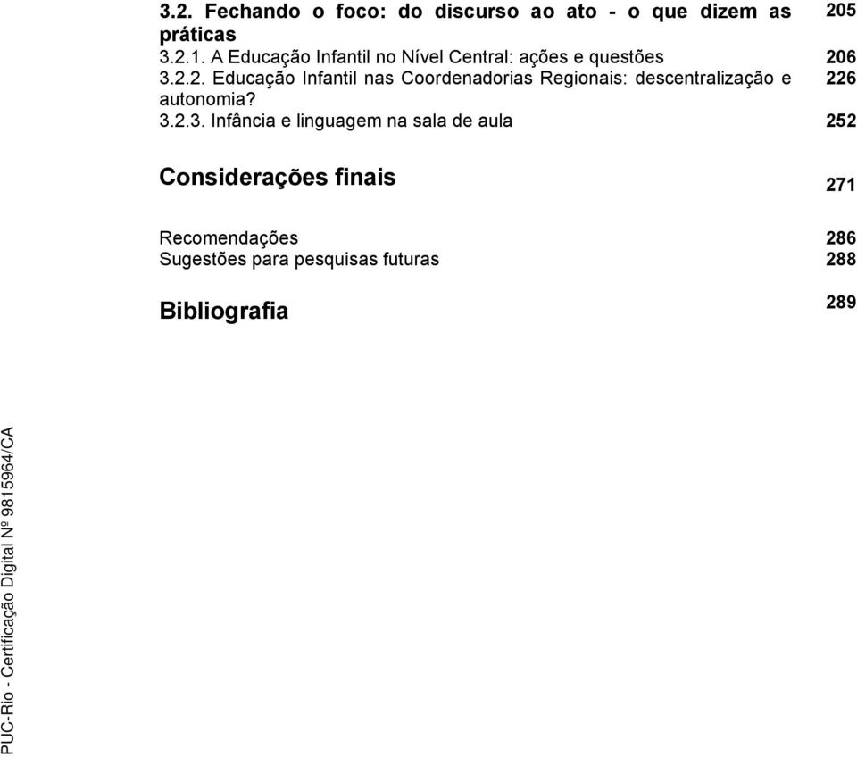 6 3.2.2. Educação Infantil nas Coordenadorias Regionais: descentralização e 226 autonomia?