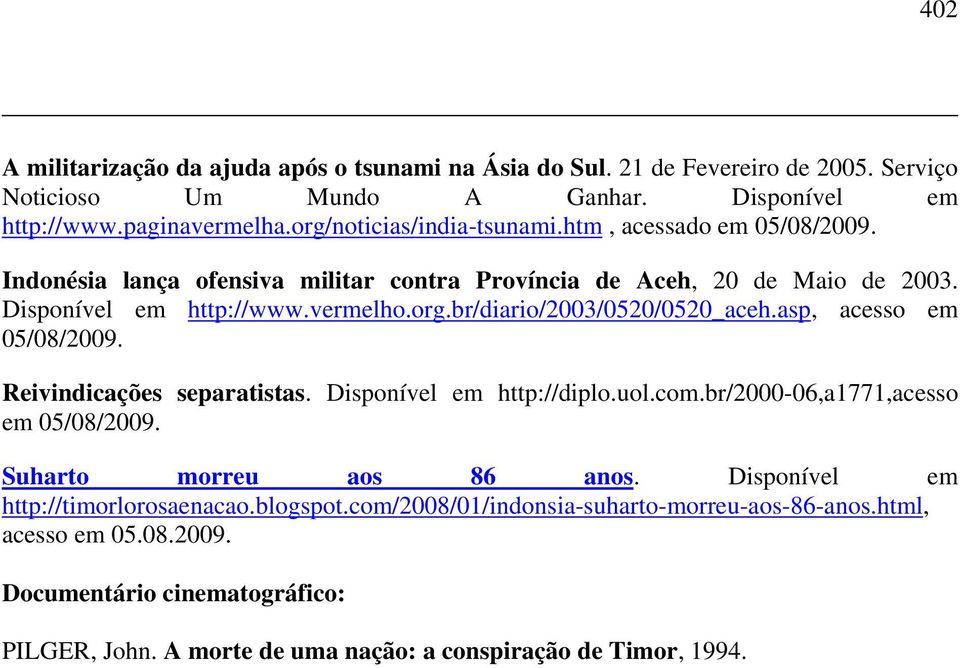 asp, acesso em 05/08/2009. Reivindicações separatistas. Disponível em http://diplo.uol.com.br/2000-06,a1771,acesso em 05/08/2009. Suharto morreu aos 86 anos.