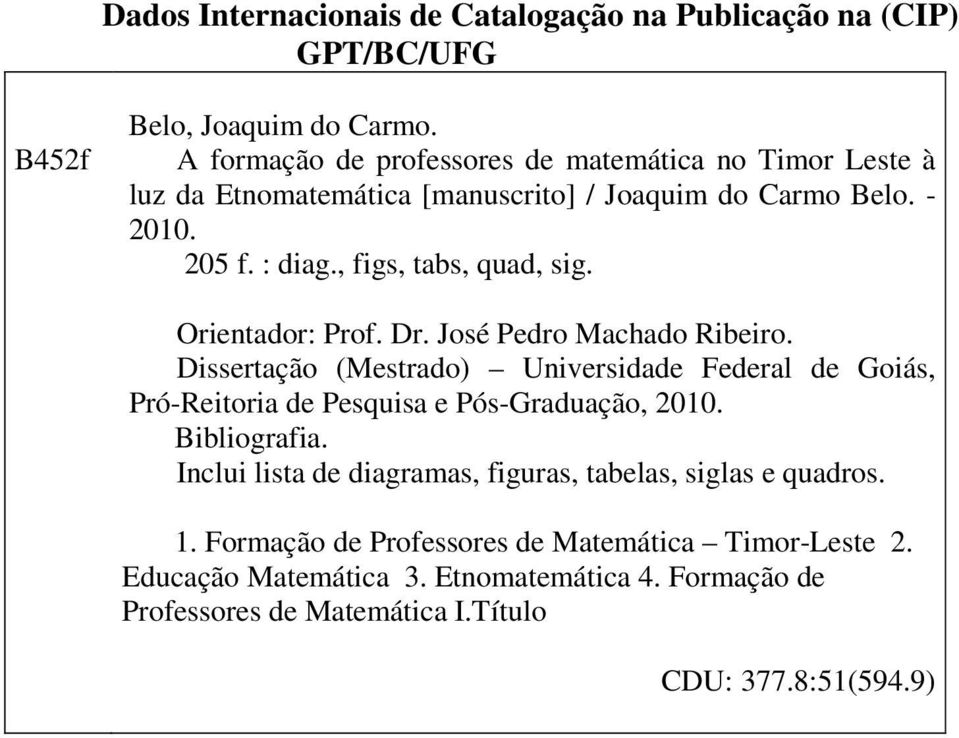 Orientador: Prof. Dr. José Pedro Machado Ribeiro. Dissertação (Mestrado) Universidade Federal de Goiás, Pró-Reitoria de Pesquisa e Pós-Graduação, 2010. Bibliografia.