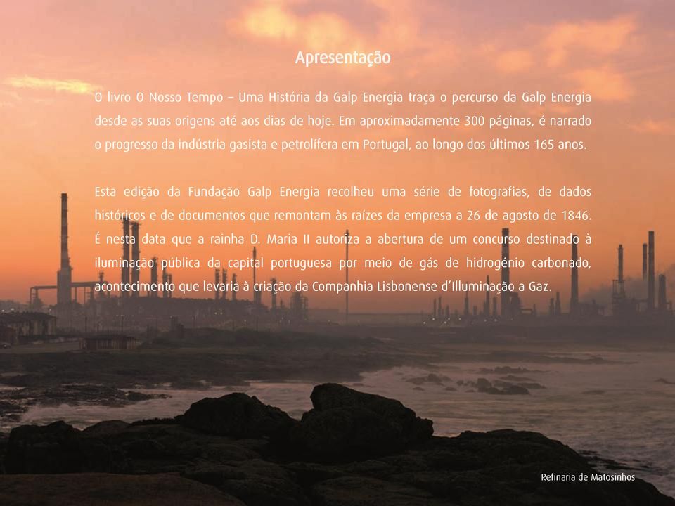 Esta edição da Fundação Galp Energia recolheu uma série de fotografias, de dados históricos e de documentos que remontam às raízes da empresa a 26 de agosto de 1846.