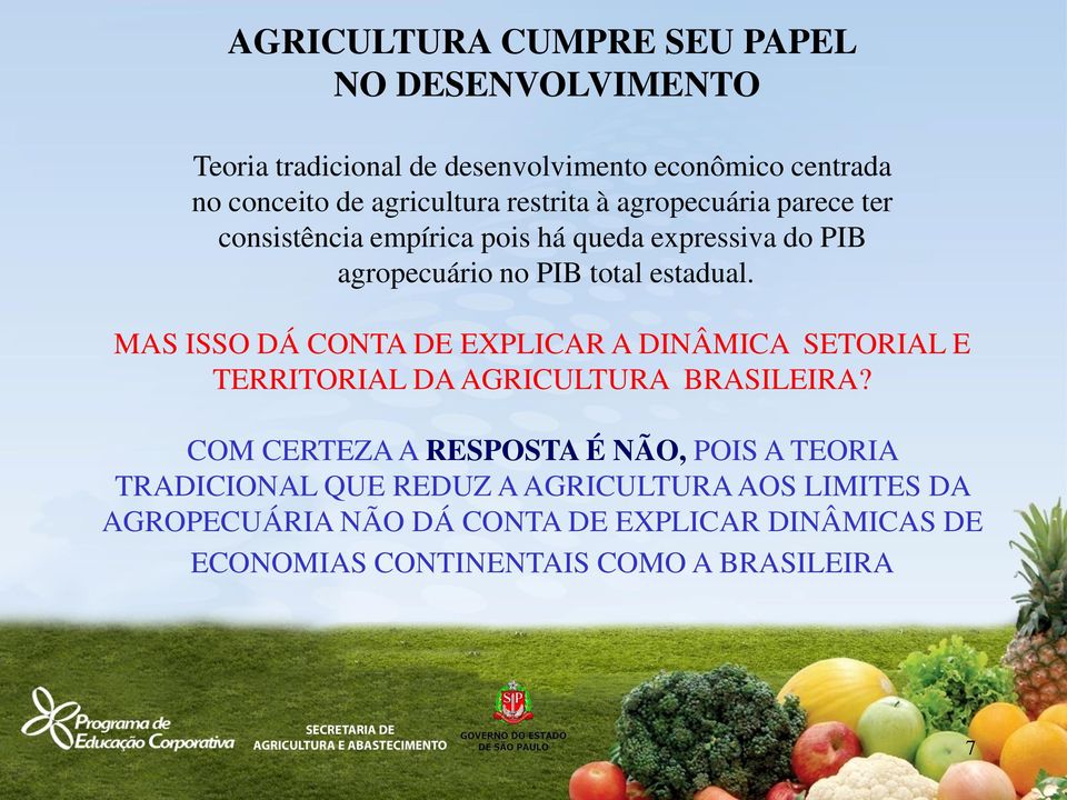 MAS ISSO DÁ CONTA DE EXPLICAR A DINÂMICA SETORIAL E TERRITORIAL DA AGRICULTURA BRASILEIRA?