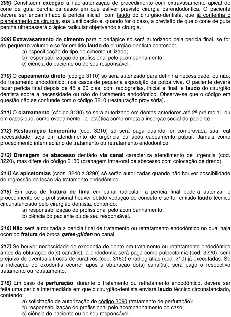 guta percha ultrapassará o ápice radicular objetivando a cirurgia.