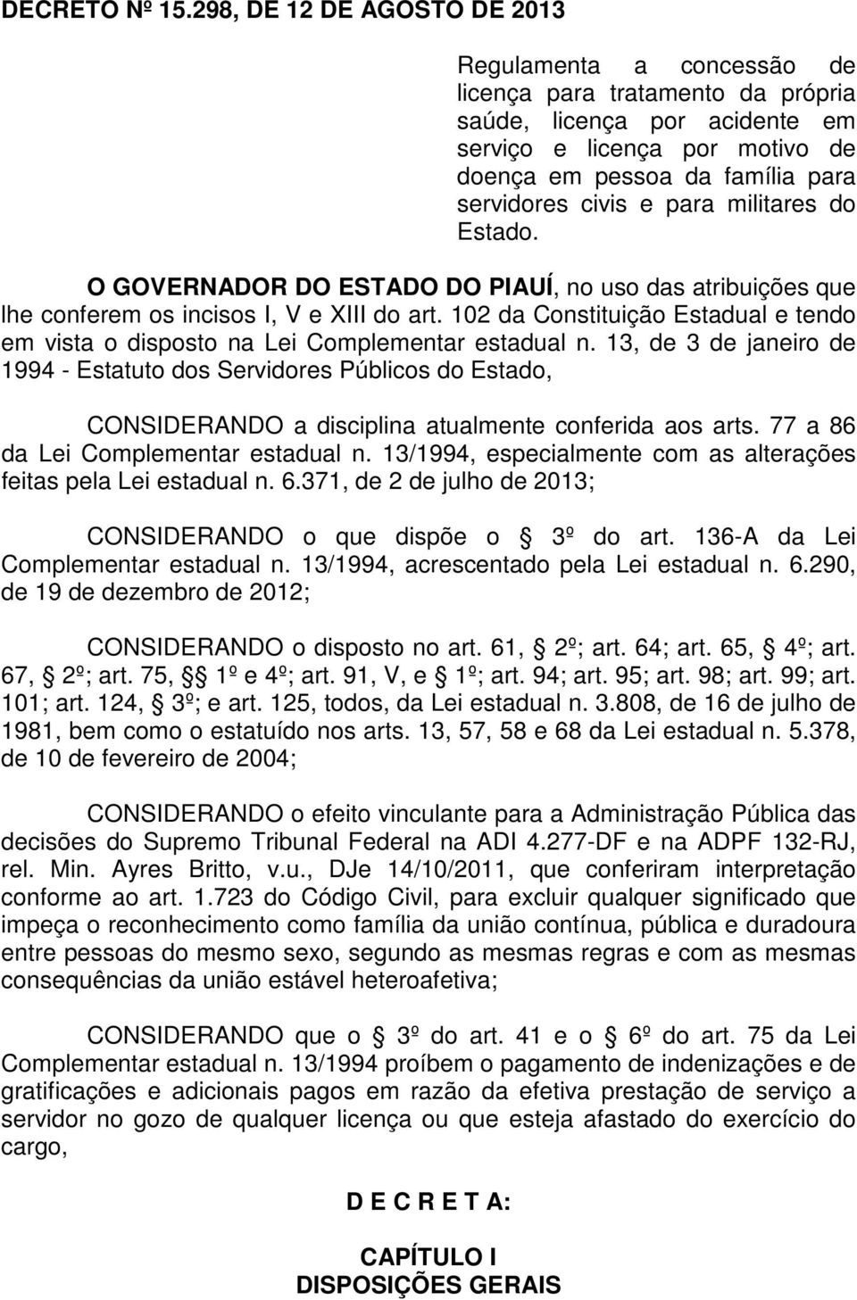 civis e para militares do Estado. O GOVERNADOR DO ESTADO DO PIAUÍ, no uso das atribuições que lhe conferem os incisos I, V e XIII do art.