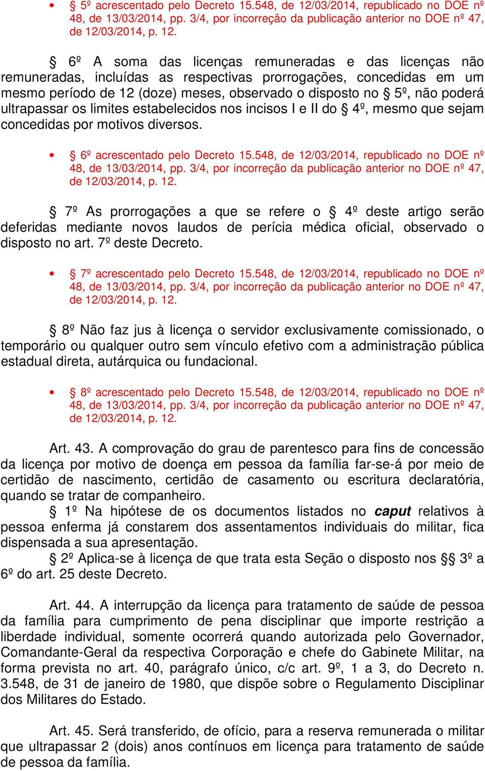 observado o disposto no 5º, não poderá ultrapassar os limites estabelecidos nos incisos I e II do 4º, mesmo que sejam concedidas por motivos diversos. 6º acrescentado pelo Decreto 15.