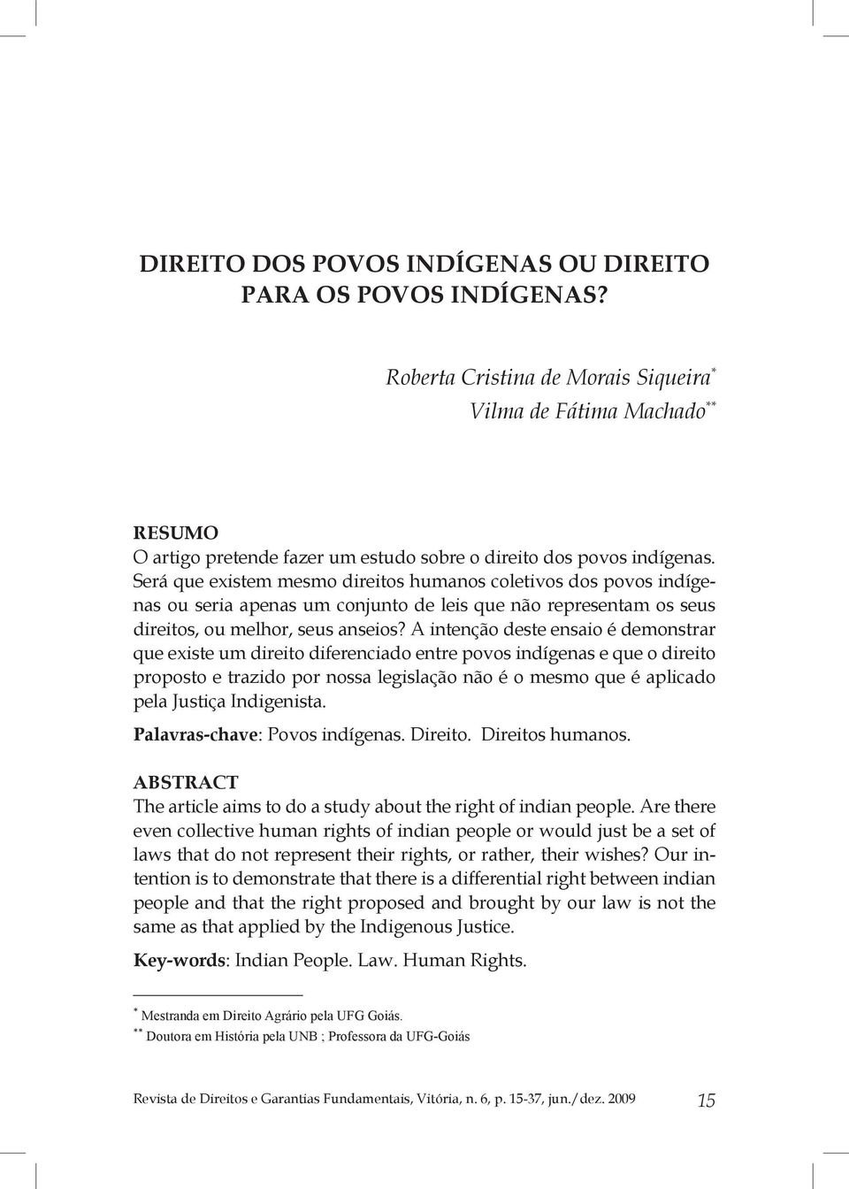 Será que existem mesmo direitos humanos coletivos dos povos indígenas ou seria apenas um conjunto de leis que não representam os seus direitos, ou melhor, seus anseios?