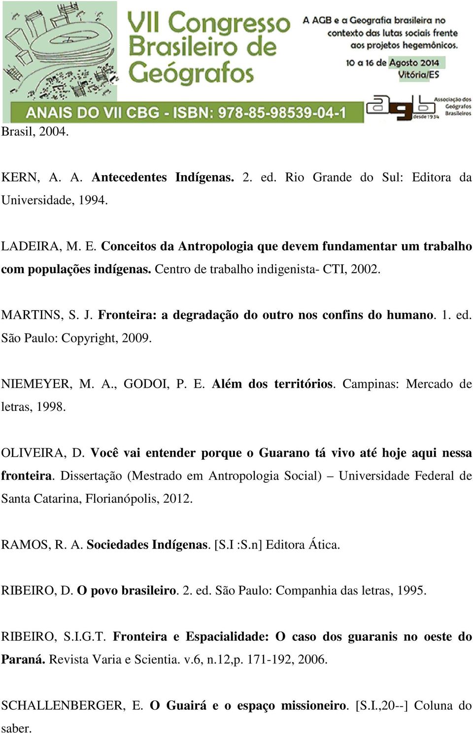 Campinas: Mercado de letras, 1998. OLIVEIRA, D. Você vai entender porque o Guarano tá vivo até hoje aqui nessa fronteira.