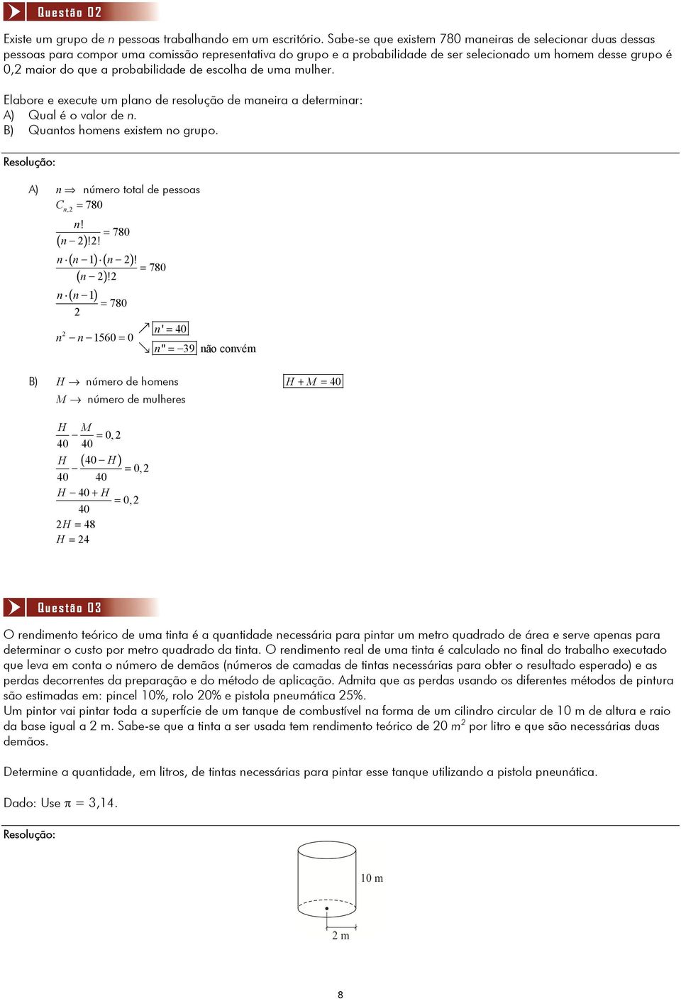 probabilidade de escolha de uma mulher. Elabore e execute um plano de resolução de maneira a determinar: A) Qual é o valor de n. B) Quantos homens existem no grupo.