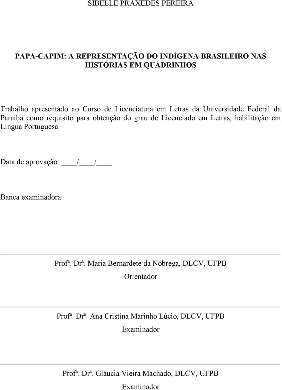 habilitação em Língua Portuguesa. Data de aprovação: / / Banca examinadora Profª. Drª.