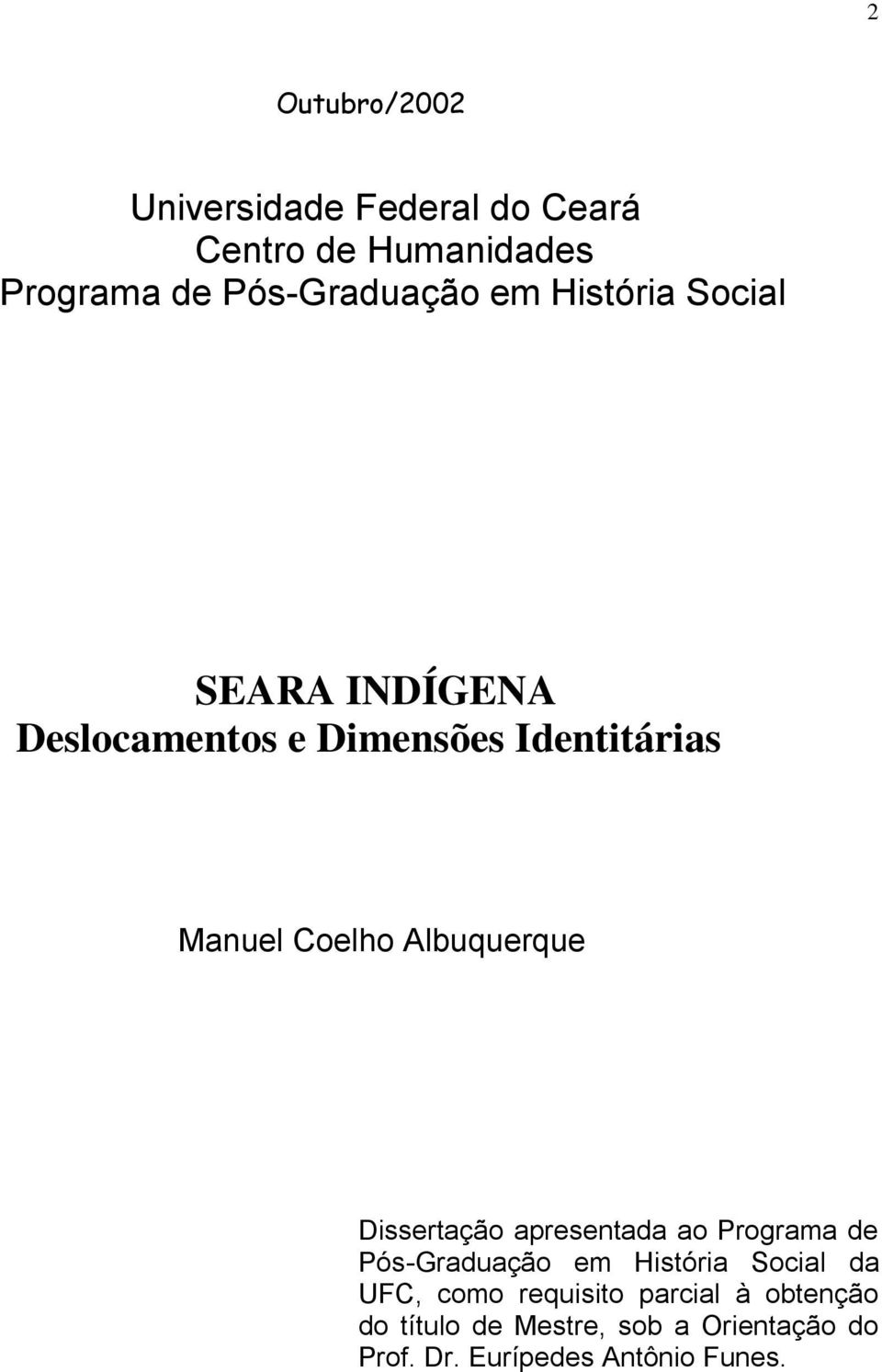 Dissertação apresentada ao Programa de Pós-Graduação em História Social da UFC, como requisito