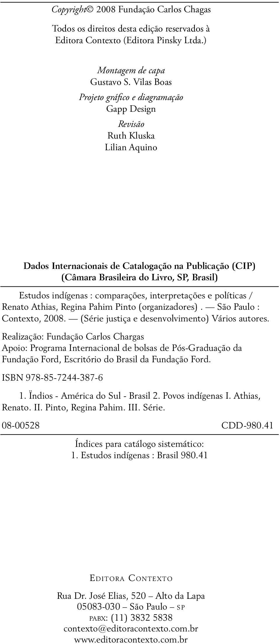 indígenas : comparações, interpretações e políticas / Renato Athias, Regina Pahim Pinto (organizadores). São Paulo : Contexto, 2008. (Série justiça e desenvolvimento) Vários autores.