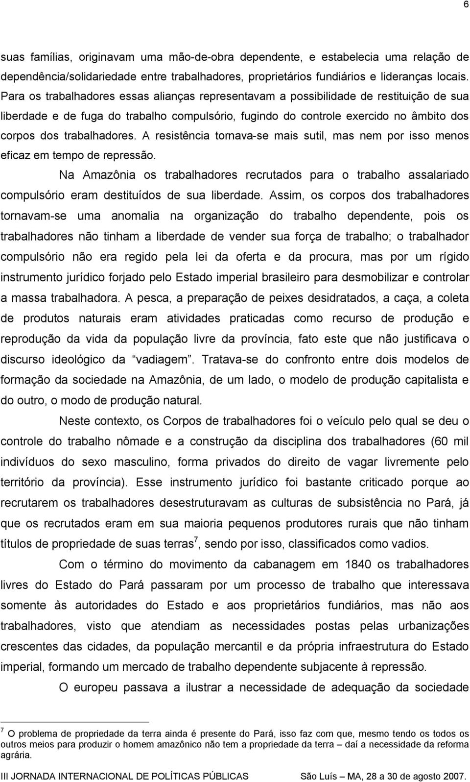 trabalhadores. A resistência tornava-se mais sutil, mas nem por isso menos eficaz em tempo de repressão.