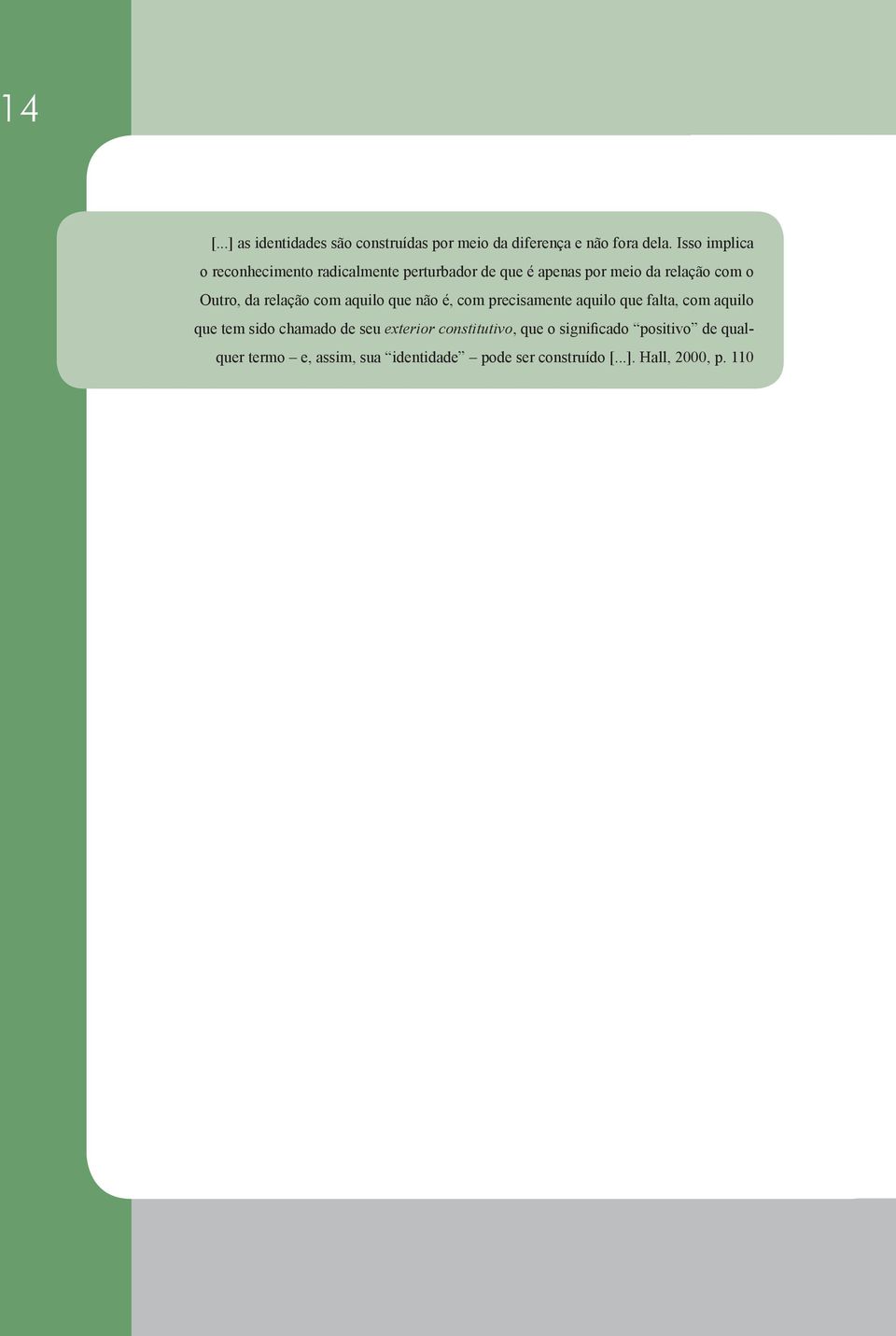 relação com aquilo que não é, com precisamente aquilo que falta, com aquilo que tem sido chamado de seu