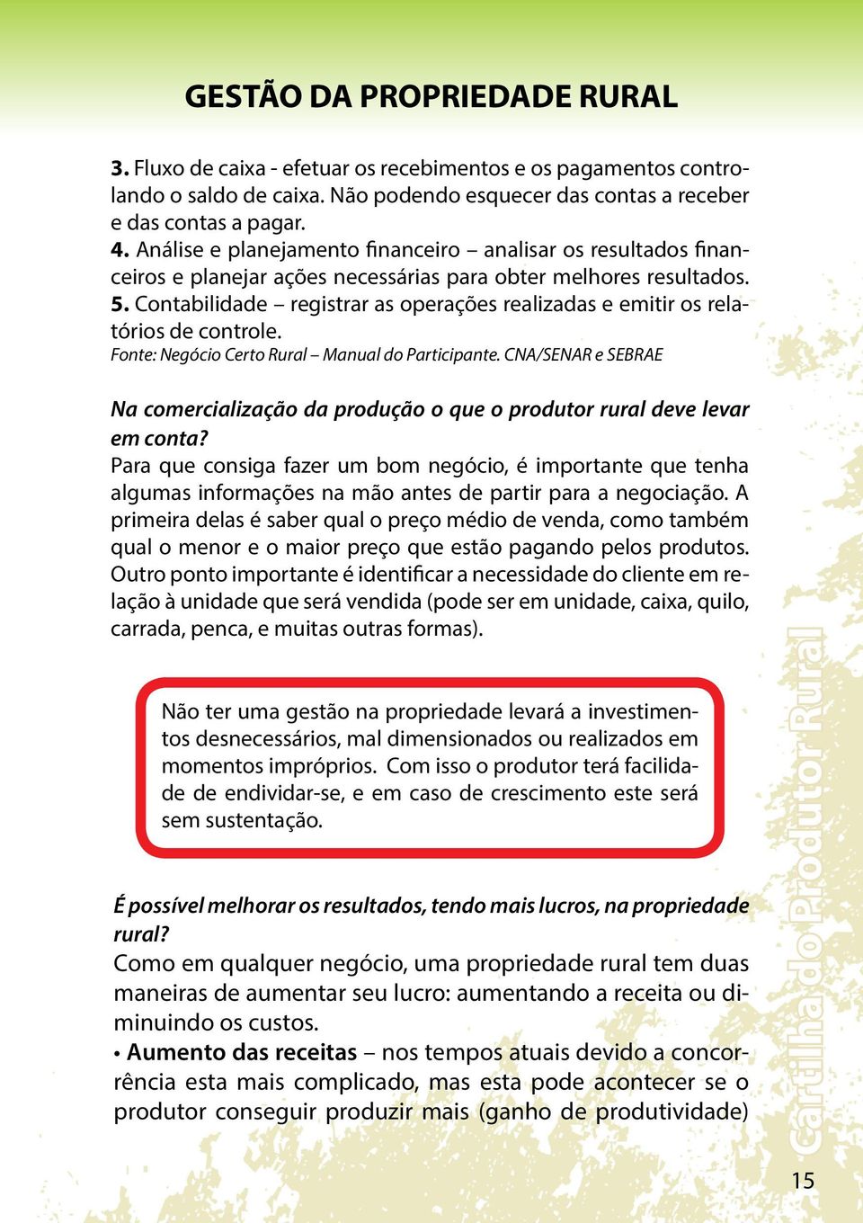 Contabilidade registrar as operações realizadas e emitir os relatórios de controle. Fonte: Negócio Certo Rural Manual do Participante.