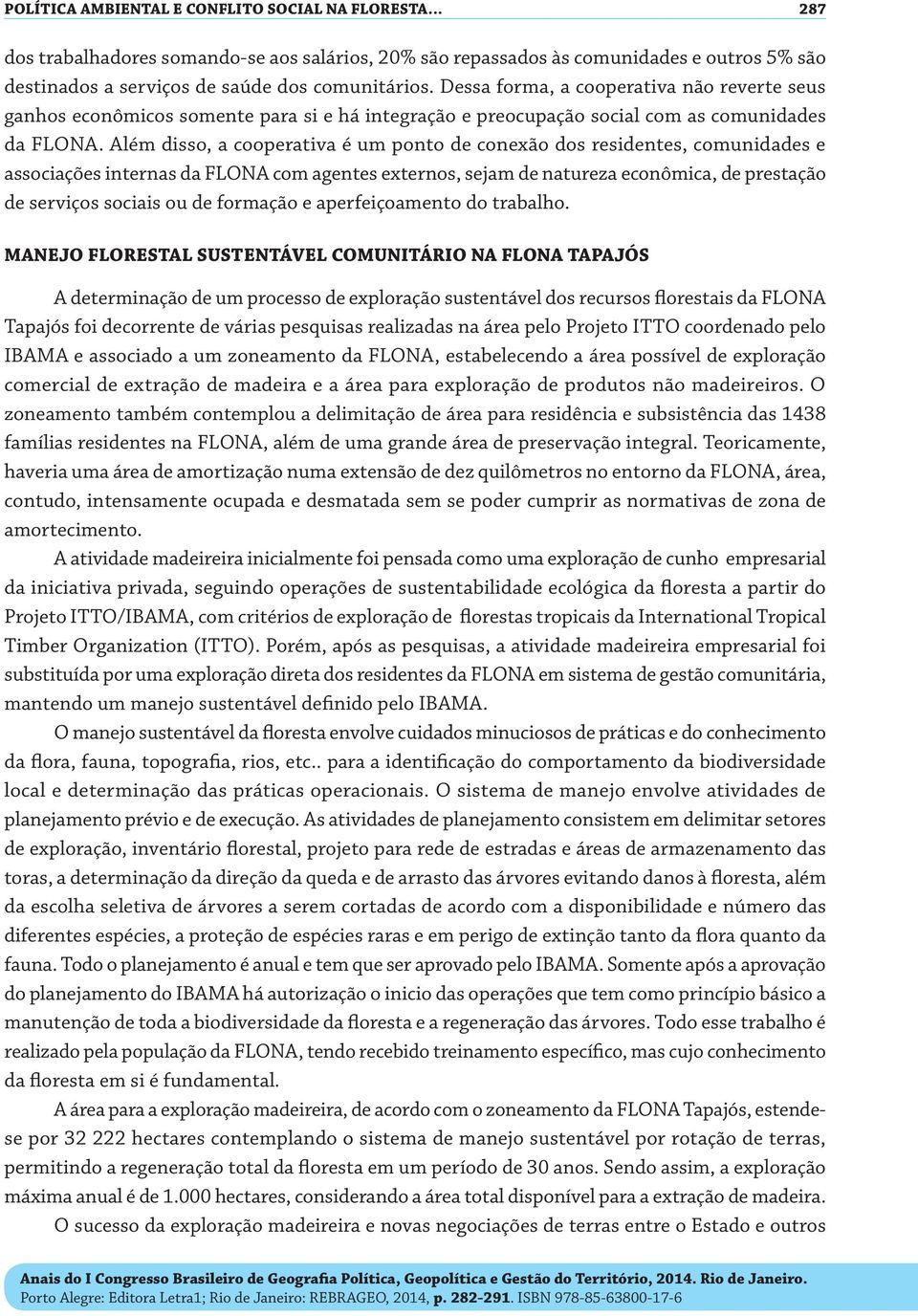 Além disso, a cooperativa é um ponto de conexão dos residentes, comunidades e associações internas da FLONA com agentes externos, sejam de natureza econômica, de prestação de serviços sociais ou de