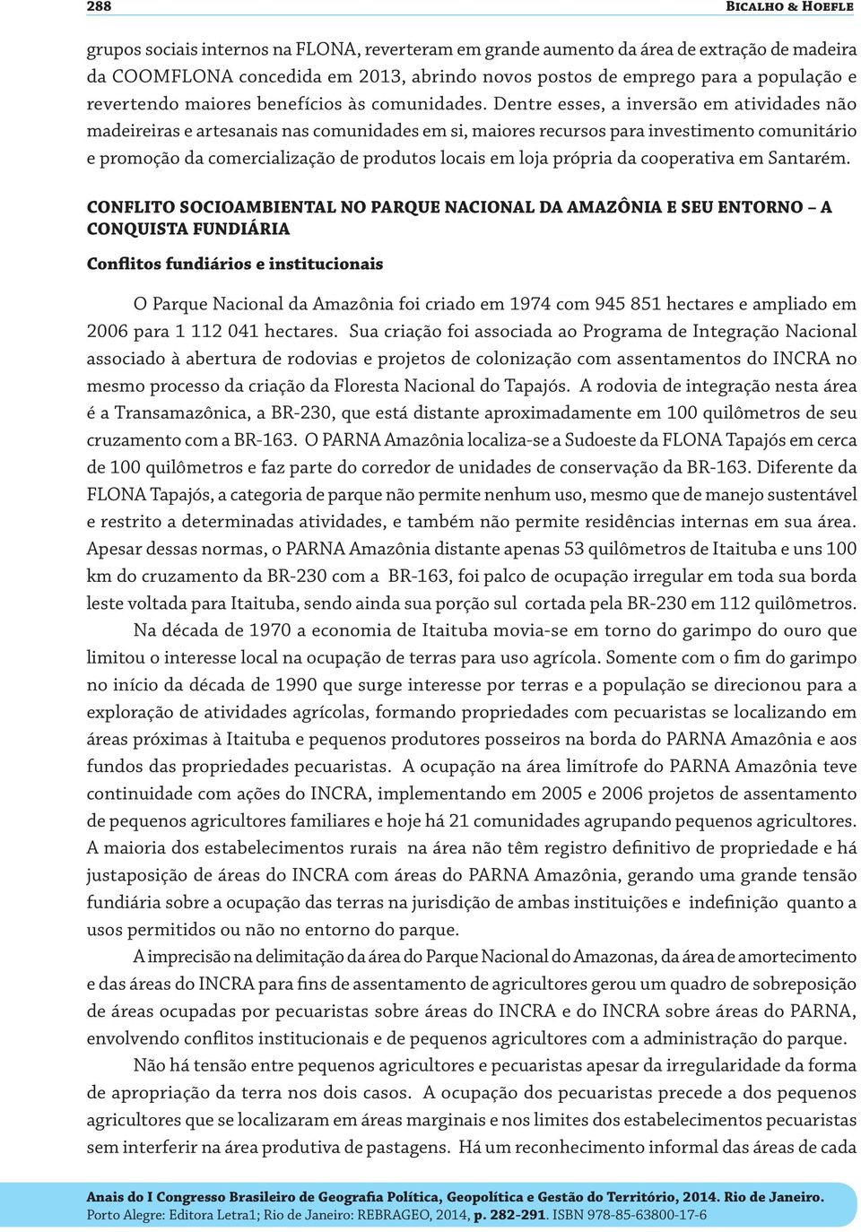 Dentre esses, a inversão em atividades não madeireiras e artesanais nas comunidades em si, maiores recursos para investimento comunitário e promoção da comercialização de produtos locais em loja