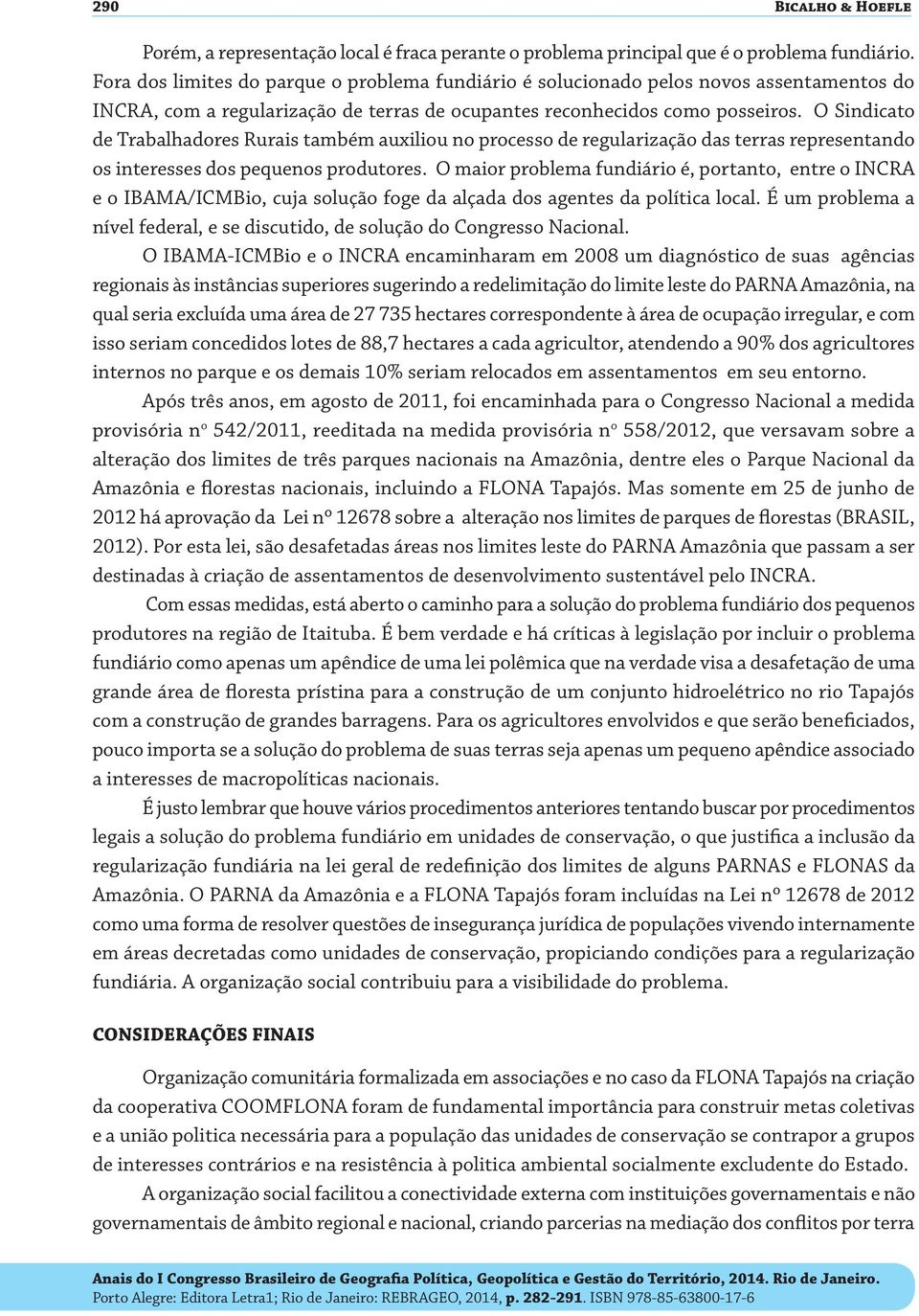 O Sindicato de Trabalhadores Rurais também auxiliou no processo de regularização das terras representando os interesses dos pequenos produtores.