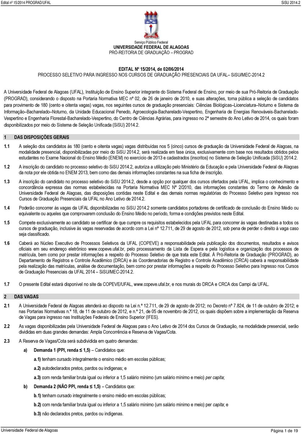 2 A Universidade Federal de Alagoas (UFAL), Instituição de Ensino Superior integrante do Sistema Federal de Ensino, por meio de sua Pró-Reitoria de Graduação (PROGRAD), considerando o disposto na