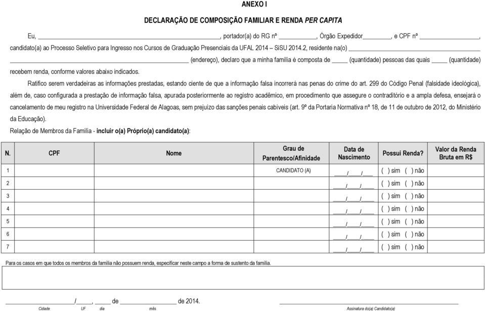 Ratifico serem verdadeiras as informações prestadas, estando ciente de que a informação falsa incorrerá nas penas do crime do art.