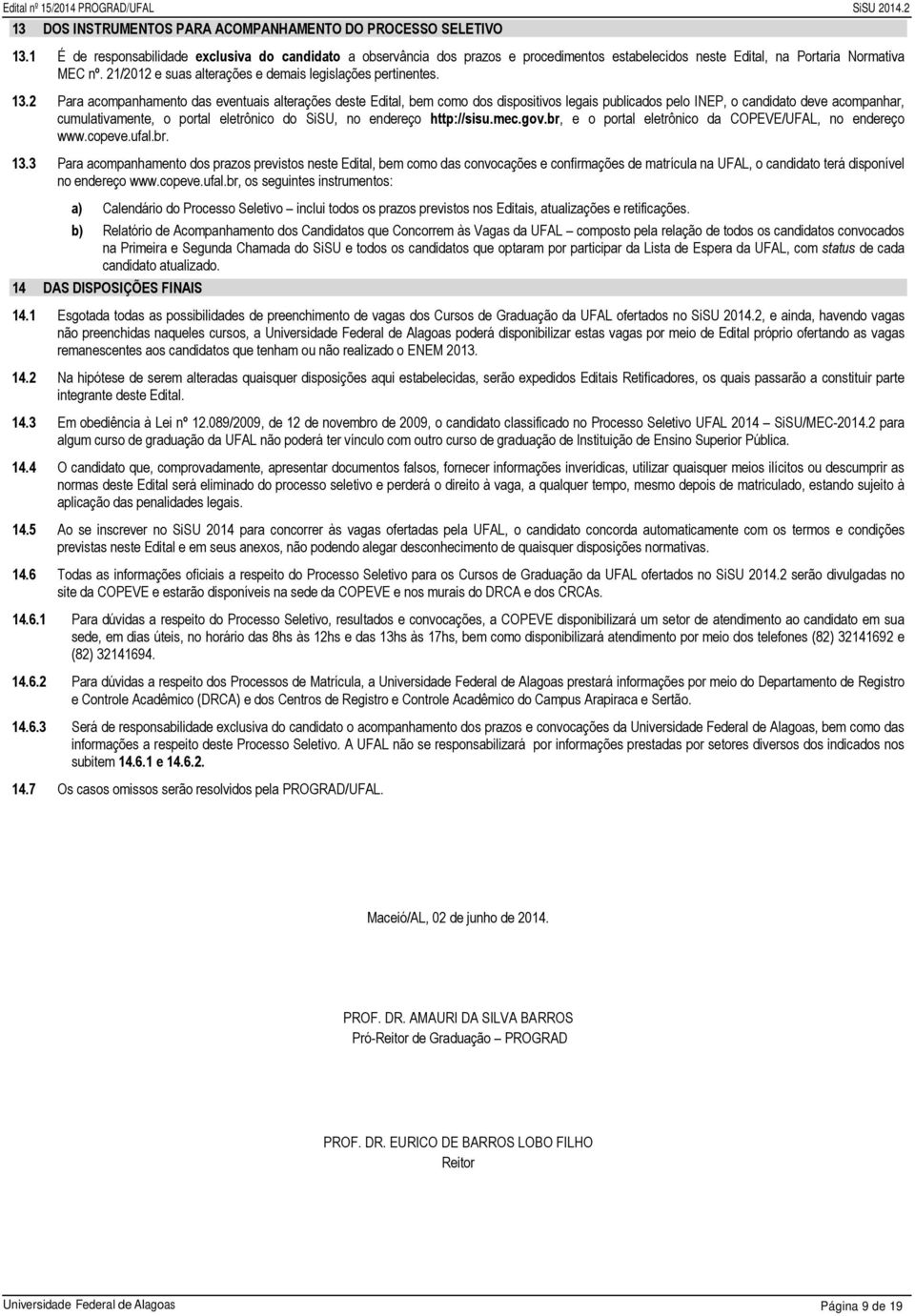 21/2012 e suas alterações e demais legislações pertinentes. 13.