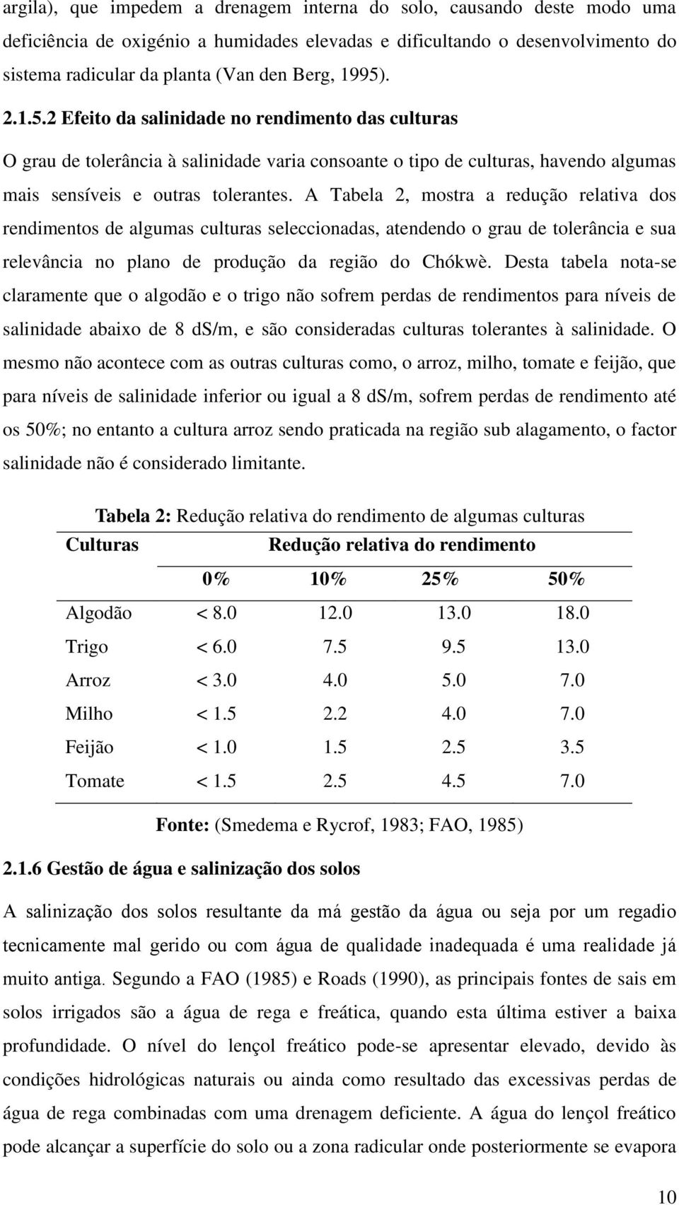 A Tabela 2, mostra a redução relativa dos rendimentos de algumas culturas seleccionadas, atendendo o grau de tolerância e sua relevância no plano de produção da região do Chókwè.