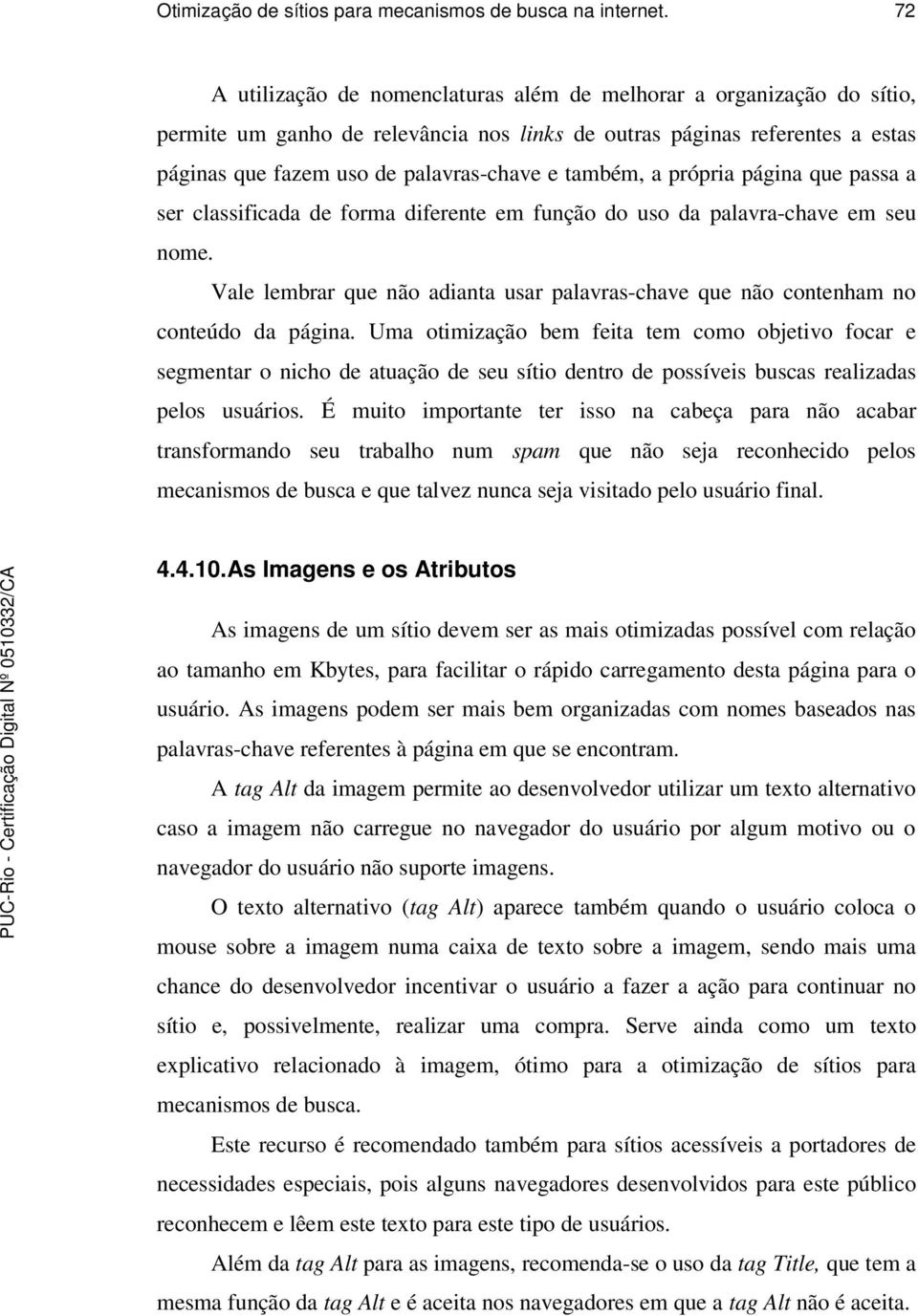 também, a própria página que passa a ser classificada de forma diferente em função do uso da palavra-chave em seu nome.