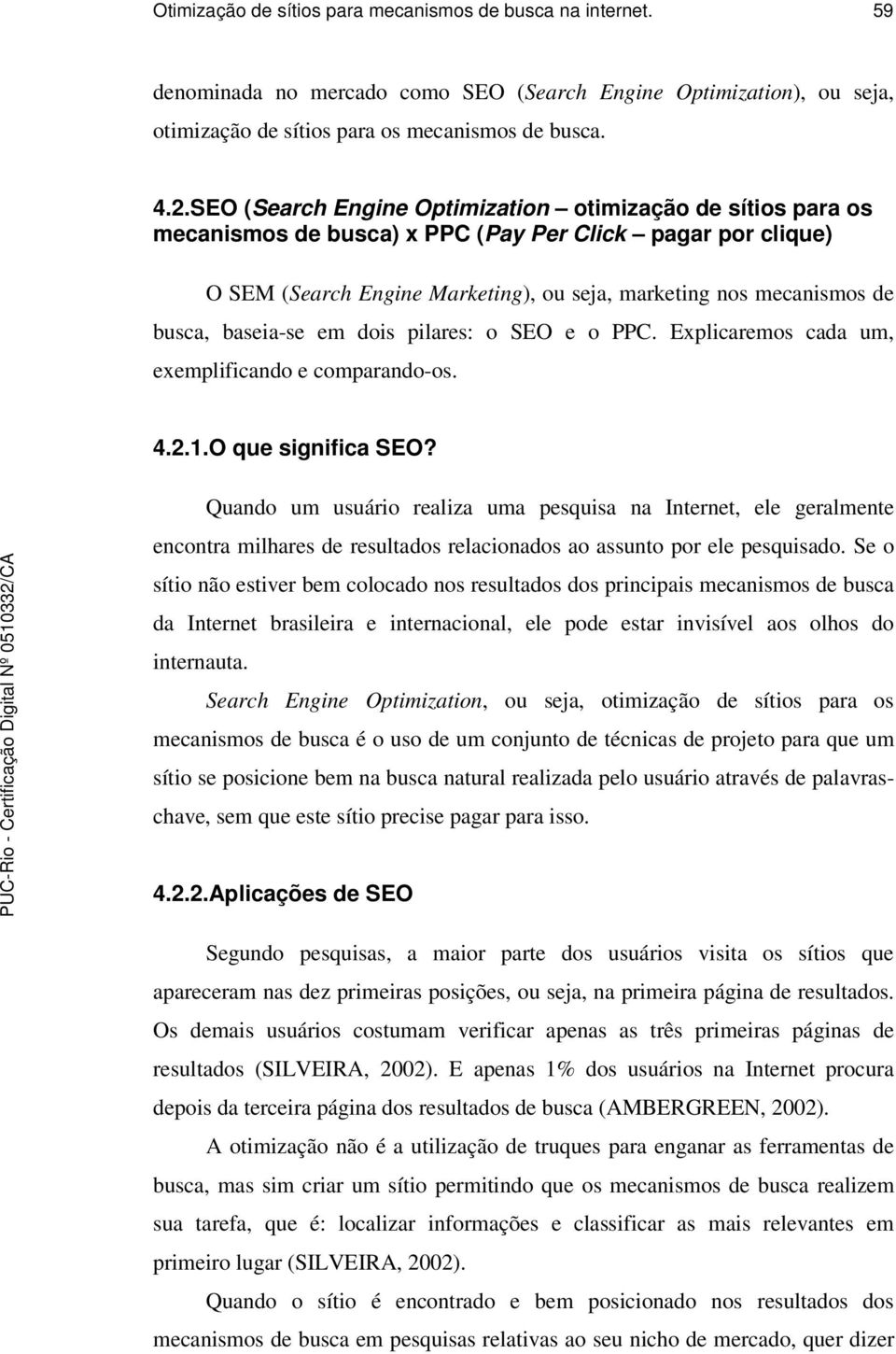 baseia-se em dois pilares: o SEO e o PPC. Explicaremos cada um, exemplificando e comparando-os. 4.2.1.O que significa SEO?