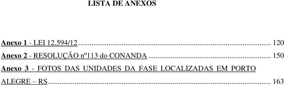 .. 150 Anexo 3 - FOTOS DAS UNIDADES DA