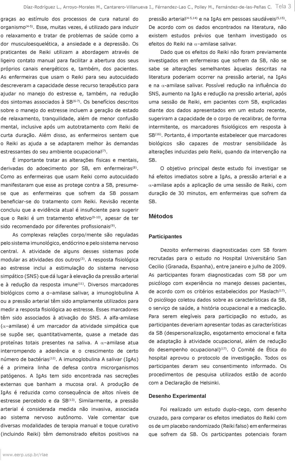 Os praticantes de Reiki utilizam a abordagem através de ligeiro contato manual para facilitar a abertura dos seus próprios canais energéticos e, também, dos pacientes.